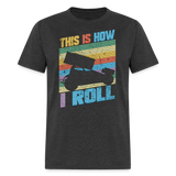 This Is How I Roll Sprint Car | FSR Merch | Adult T-Shirt - heather black