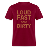 Loud Fast And Dirty | FSR Merch | Adult T-Shirt - burgundy