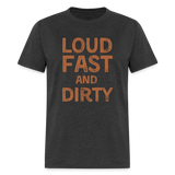 Loud Fast And Dirty | FSR Merch | Adult T-Shirt - heather black