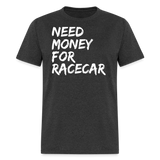 Need Money For Racecar | FSR Merch | Adult T-Shirt - heather black