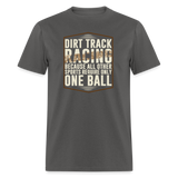 Dirt Track Racing One Ball | FSR Merch | Adult Shirt - charcoal