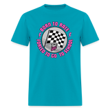 Born To Race | That Girl | Adult T-Shirt - turquoise