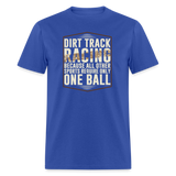 Dirt Track Racing One Ball | FSR Merch | Adult Shirt - royal blue