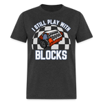 I Still Play With Blocks | FSR Merch | Adult T-Shirt - heather black