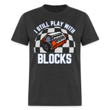 I Still Play With Blocks | FSR Merch | Adult T-Shirt - heather black