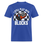 I Still Play With Blocks | FSR Merch | Adult T-Shirt - royal blue