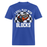 I Still Play With Blocks | FSR Merch | Adult T-Shirt - royal blue