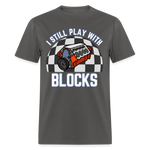 I Still Play With Blocks | FSR Merch | Adult T-Shirt - charcoal