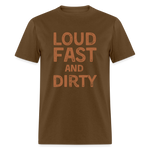 Loud Fast And Dirty | FSR Merch | Adult T-Shirt - brown