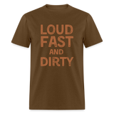 Loud Fast And Dirty | FSR Merch | Adult T-Shirt - brown