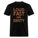 Loud Fast And Dirty | FSR Merch | Adult T-Shirt - black