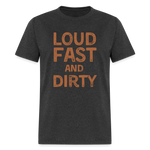 Loud Fast And Dirty | FSR Merch | Adult T-Shirt - heather black