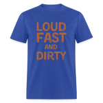 Loud Fast And Dirty | FSR Merch | Adult T-Shirt - royal blue
