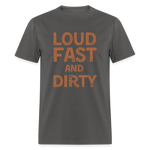 Loud Fast And Dirty | FSR Merch | Adult T-Shirt - charcoal