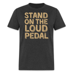 Stand Loud On The Pedal | FSR Merch | Adult T-Shirt - heather black