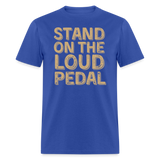 Stand Loud On The Pedal | FSR Merch | Adult T-Shirt - royal blue