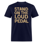 Stand Loud On The Pedal | FSR Merch | Adult T-Shirt - navy