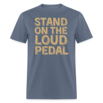 Stand Loud On The Pedal | FSR Merch | Adult T-Shirt - denim