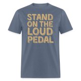 Stand Loud On The Pedal | FSR Merch | Adult T-Shirt - denim