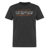 If The Dirt Ain't Flyin' | FSR Merch | Adult T-Shirt - heather black