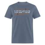 If The Dirt Ain't Flyin' | FSR Merch | Adult T-Shirt - denim