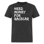 Need Money For Racecar | FSR Merch | Adult T-Shirt - heather black