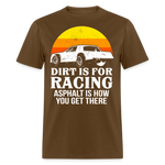 Dirt Is For Racing | FSR Merch | Adult T-Shirt - brown