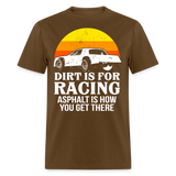 Dirt Is For Racing | FSR Merch | Adult T-Shirt - brown