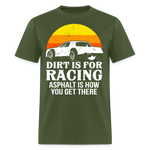 Dirt Is For Racing | FSR Merch | Adult T-Shirt - military green