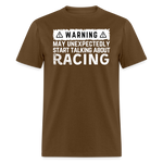 Warning May Start Talking About Racing | FSR Merch | Adult T-Shirt - brown