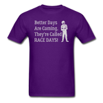 Better Days Are Coming They're Called Race Days | Adult T-Shirt - purple