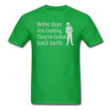 Better Days Are Coming They're Called Race Days | Adult T-Shirt - bright green