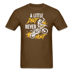 A Little Dirt Never Hurt | Dirt Bike Shirt | Motocross Shirt | Adult T-Shirt - brown