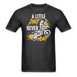 A Little Dirt Never Hurt | Dirt Bike Shirt | Motocross Shirt | Adult T-Shirt - heather black
