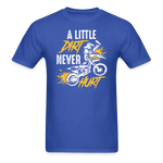 A Little Dirt Never Hurt | Dirt Bike Shirt | Motocross Shirt | Adult T-Shirt - royal blue