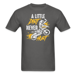 A Little Dirt Never Hurt | Dirt Bike Shirt | Motocross Shirt | Adult T-Shirt - charcoal